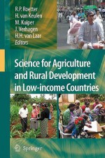 Science for Agriculture and Rural Development in Low-Income Countries - Reimund Roetter, H.H. Van Laar