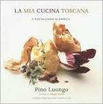 La Mia Cucina Toscana - Pino Luongo, Andrew Friedman, Marta Pulini