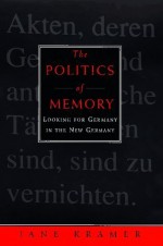 Politics of Memory:, The: Looking for Germany in the New Germany - Jane Kramer