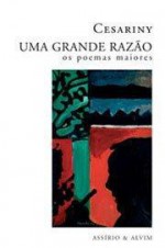 Uma Grande Razão: Os Poemas Maiores - Mário Cesariny