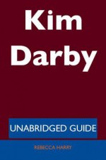 Kim Darby - Unabridged Guide - Rebecca Harry