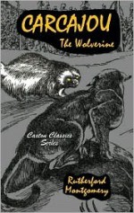 Carcajou the Wolverine - Rutherford Montgomery