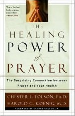 The Healing Power of Prayer: The Surprising Connection Between Prayer and Your Health - Harold G. Koenig