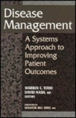 Disease Management: A Systems Approach to Improving Patient Outcomes - Warren E. Todd