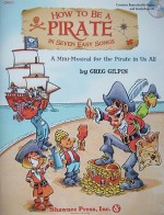 How to Be a Pirate in Seven Easy Songs: A Mini-Musical for the Pirate in Us All [With CD (Audio)] - Greg Gilpin