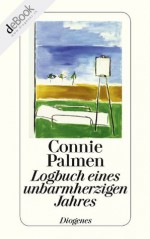 Logbuch eines unbarmherzigen Jahres (German Edition) - Connie Palmen, Hanni Ehlers