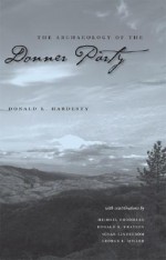 The Archaeology Of The Donner Party - Donald L. Hardesty