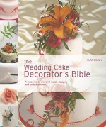 The Wedding Cake Decorator's Bible: A Resource of Mix-and-Match Designs and Embellishments - Alan Dunn