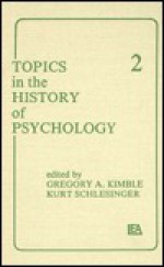 Topics in the History of Psychology: Volume II - Gregory A. Kimble, Kurt Schlesinger