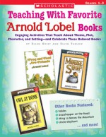 Teaching With Favorite Arnold Lobel Books: Engaging Activities That Teach About Theme, Plot, Character, and Setting-and Celebrate These Beloved Books - Ellen Geist, Ellen Tarlow