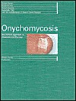 Onychomycosis: The Current Approach to Diagnosis and Therapy - Robert Baran, Eckart Haneke