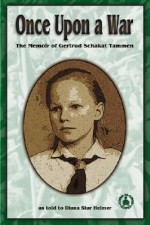 Once Upon a War: The Memoir of Gertrud Schakat Tammen - Gertrud Schakat Tammen