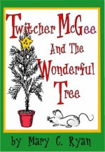 Twitcher McGee and the Wonderful Tree - Mary C. Ryan