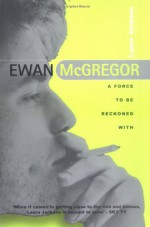 Ewan McGregor: A Force to Be Reckoned with - Laura Jackson