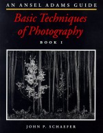 An Ansel Adams Guide: Basic Techniques of Photography (Bk.1) - John P. Schaefer