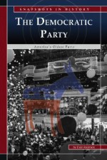 The Democratic Party: The Story of the People's Party - Dale Anderson