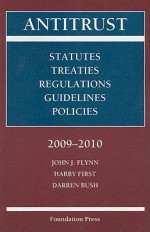 Antitrust: Statutes, Treaties, Regulations, Guidelines, Policies - John J. Flynn, Harry First, darren bush