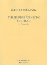 Three Irish Folksong Settings: Voice and Flute - Corigliano John