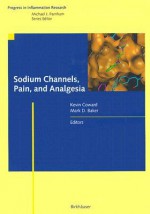 Sodium Channels, Pain, And Analgesia (Progress In Inflammation Research) - Kevin Coward, Mark D. Baker