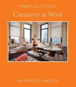 Habitually Chic: Creativity at Work - Heather Clawson