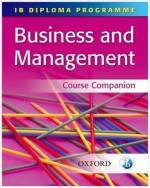 IB Business and Management Course Companion (IB Diploma Programme) - Paul Clark, Mark O'Dea, Peter Golden