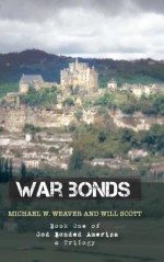 War Bonds: Book One of God Bonded America a Trilogy - Michael W Weaver, Will Scott