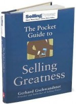 The Pocket Guide to Selling Greatness - Gerhard Gschwandtner