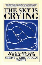 The Sky Is Crying: Race, Class, and Natural Disaster - Cheryl A. Kirk-Duggan