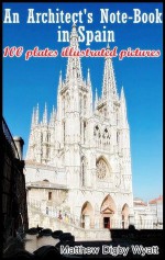 An Architect's Note-Book in Spain (One Hundred of Sketches) - Special edition illustrated with current real pictures compare with the original illustrated - Matthew Digby Wyatt, BestZaa