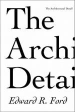 The Architectural Detail - Edward R. Ford