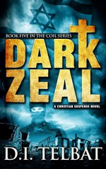 DARK ZEAL (COIL Book 5) - D.I. Telbat