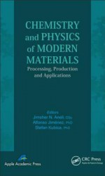 Chemistry and Physics of Modern Materials: Processing, Production and Applications - A.K. Haghi, P.M. Sivakumar, Nazmul Islam