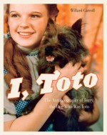 I, Toto: The Autobiography of Terry, the Dog who was Toto - Willard Carroll