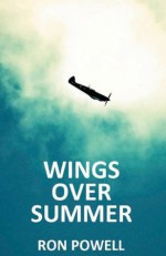 Wings Over Summer: A Battle of Britain Novel - Ron Powell