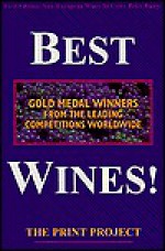 Best Wines!: Gold Medal Winners From The Leading Competitions Worldwide - Gail Bradney