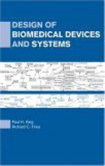 Design Of Biomedical Devices And Systems - Paul King, Neal Arvid Donner