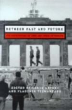 Between Past and Future: The Revolutions of 1989 and Their Aftermath - Sorin Antohi