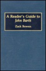 A Reader's Guide to John Barth - Zack Bowen