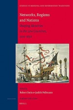 Networks, Regions and Nations: Shaping Identities in the Low Countries, 1300-1650 - Robert Stein, Judith Pollmann