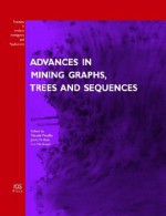 Advances in Mining Graphs, Trees and Sequences - Takashi Washio, L. De Raedt, Joost N. Kok, J. N. Kok, Luc de Raedt, T. Washio