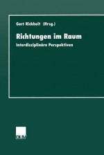 Richtungen Im Raum: Interdisziplinare Perspektiven - Gert Rickheit