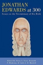 Jonathan Edwards at 300: Essays on the Tercentenary of His Birth - Harry S. Stout