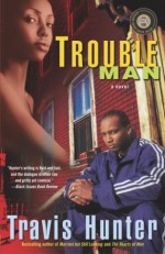 Trouble Man: A Novel (Strivers Row) - Travis Hunter