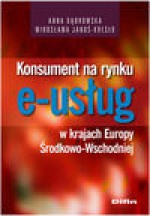 Konsument na rynku e-usług w krajach Europy Środkowo-Wschodniej - Anna Dąbrowska, Janoś-Kresło Mirosława