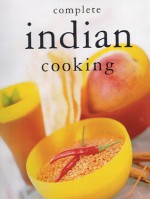 Complete Indian Cooking - Sterling Publishing Company, Inc., Hamlyn, Octopus Publishing Group Limited, Sterling Publishing Company, Inc.