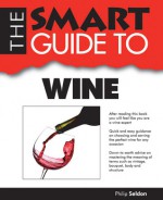 The Smart Guide to Wine - Philip Seldon