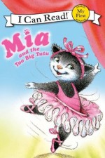 Mia and the Too Big Tutu: My First I Can Read - Robin Farley, Olga Ivanov, Aleksey Ivanov