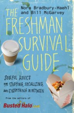 The Freshman Survival Guide: Soulful Advice for Studying, Socializing, and Everything in Between - Nora Bradbury-Haehl, Bill McGarvey