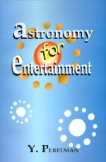 Astronomy for Entertainment - Yakov Perelman