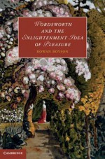 Wordsworth and the Enlightenment Idea of Pleasure. by Rowan Boyson - Rowan Boyson